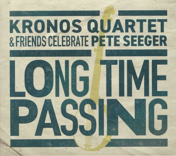 Long Time Passing: Kronos Quartet and Friends Celebrate Pete Seeger - CD CD cover