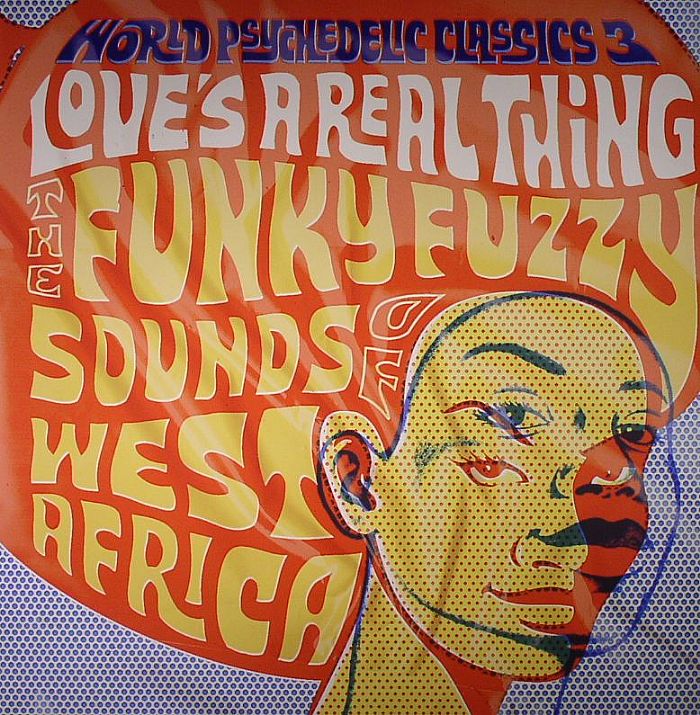World Psychedelic Classics 3: Love's A Real Thing - The Funky Fuzzy Sounds Of West Africa - 2xLP vinyl record cover