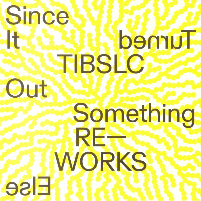 Since It Turned Out Something Else: TIBLSC Reworks - Vinyl EP vinyl record cover