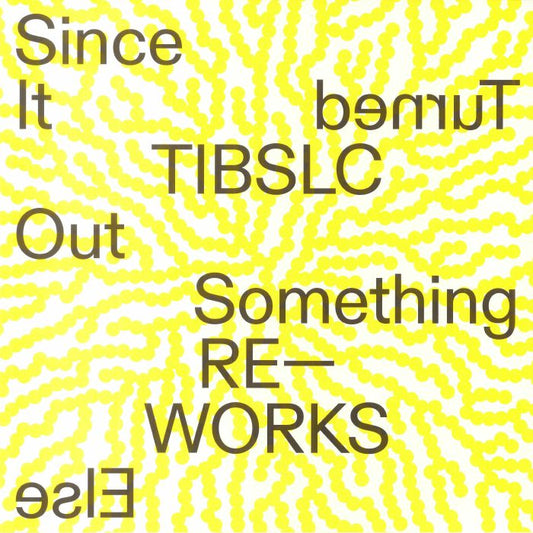 Since It Turned Out Something Else: TIBLSC Reworks - Vinyl EP vinyl record cover